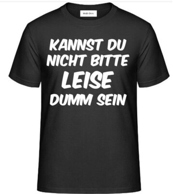 T-Shirt mit Aufdruck: KANNST DU NICHT BITTE LEISE DUMM SEIN