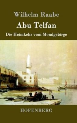Abu Telfan: Die Heimkehr vom Mondgebirge by Wilhelm Raabe: New