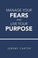Jeremy Carter | Manage Your Fears And Live Your Purpose | Taschenbuch | Englisch