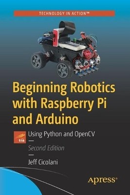 Beginning Robotics with Raspberry Pi and Arduino: Using Python and OpenCV by Jef