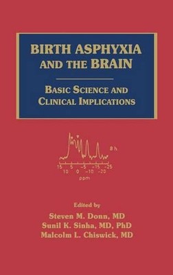 Birth Asphyxia and the Brain: Basic Science and Clinical Implications by Steven 