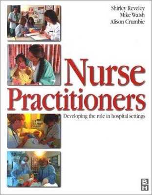 Nurse Practitioners: Developing the Role in a Hospital... - Reveley, Shirley