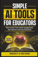 Simple AI Tools for Educators: How to Save Time, Boost Engagement, and Improve
