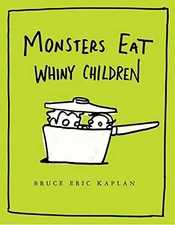 Monsters Eat Whiny Children by Kaplan, Bruce Eric Hardback Book The Fast Free