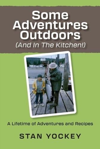 Stanley Yockey Some Adventures Outdoors (and in the Kitchen!) (Tascabile)