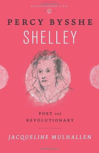 Percy Bysshe Shelley: Poet and Revolutionary... - Mulhallen, Jacqueline