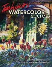 Tom Lynch's Watercolor Secrets: A Master Painter Reveals His Dy... by Lynch, Tom