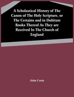 John Cosin | A Scholastical History Of The Canon Of The Holy Scripture, Or...