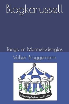Tango Im Marmeladenglas: Blogkarussell by Volker Bruggemann (German) Paperback B