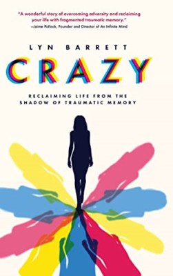 Crazy: Reclaiming Life from the Shadow of Traumatic Mem - Hardback NEW Barrett,