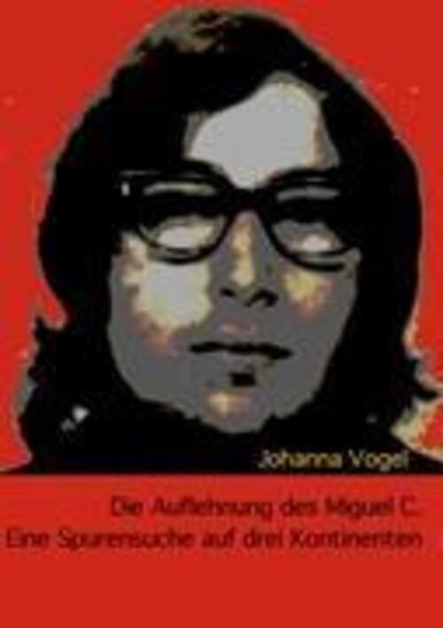 Thumbnail - Die Auflehnung Des Miguel C. Eine Spurensuche Auf Drei Kontinenten