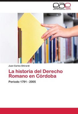 Juan Carlos Ghirardi | La historia del Derecho Romano en Córdoba | Taschenbuch