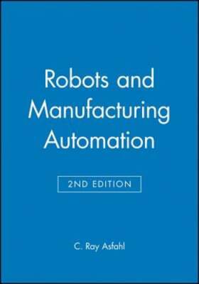 Robots and Manufacturing Automation by C Ray Asfahl: Used