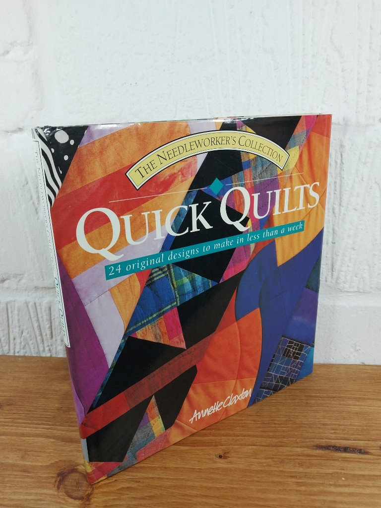 Quick Quilts 24 Original Quilts to Make in Less Than a Week — Annette Claxton