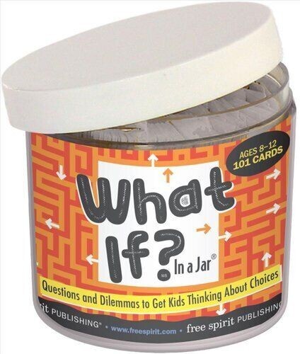 What If? In a Jar®: Questions and Dilemmas to Get Kids Thinking About Choices