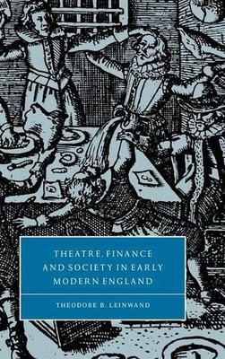 Theatre, Finance and Society in Early Modern England by Theod... - 9780521640312