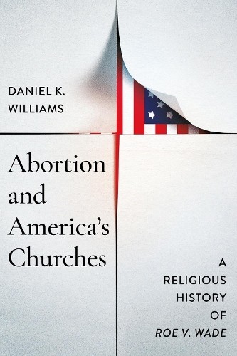 Abortion and America's Churches by Daniel K. Williams - 9780268210458