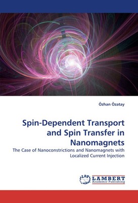 Özhan Özatay | Spin-Dependent Transport and Spin Transfer in Nanomagnets | Buch
