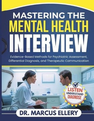 Mastering The Mental Health Interview: Evidence-Based Methods for Psychiatric As