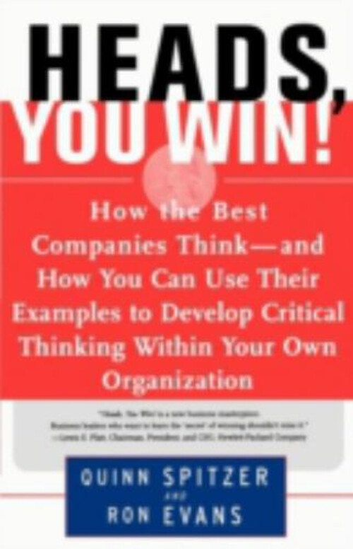 Heads, You Win! How the Best Companies ThinkAnd How You Can U