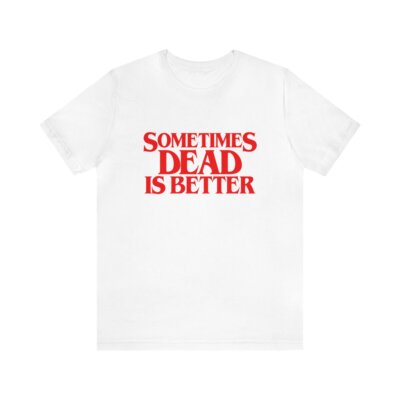 Sometimes Dead is Better soft Unisex Jersey Short Sleeve Tee Stephen King