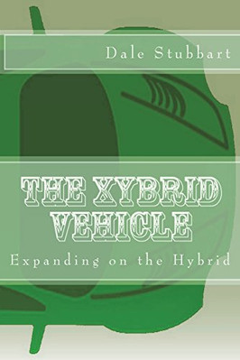 The Xybrid Vehicle: Expanding on the Hybrid - Paperback NEW Stubbart, Dale 01/04