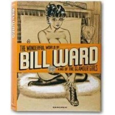 Wonderful World of Bill Ward : King of the Glamour Girls by Eric