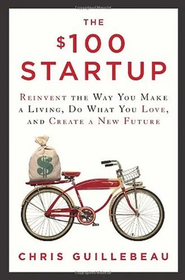 The $100 Startup: Reinvent the Way You Make a Living, Do What You Love, and Crea