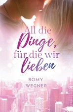 Romy Wegner | All die Dinge, für die wir lie...