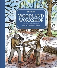 WOODLAND WORKSHOP: TOOLS AND DEVICES FOR WOODLAND CRAFT By Ben Law - Hardcover