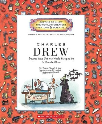 Charles Drew: Doctor Who Got the World Pumped Up to Donate Blood (Getting to...