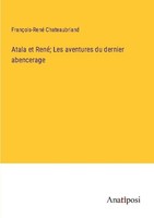 Atala Et René Les Aventures Du Dernier Abencerage FrançOis-René Chateaubriand