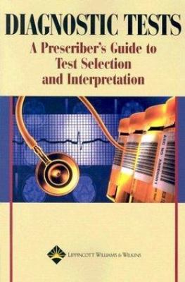 Diagnostic Tests: A Prescriber's Guide to Test Selection and Interpretation