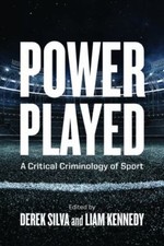 Power Played : A Critical Criminology of Sport, Paperback by Silva, Derek (ED...