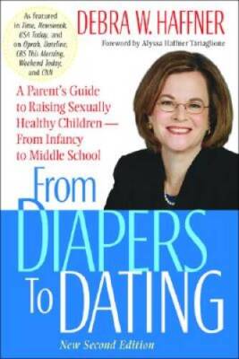 From Diapers to Dating: A Parent's Guide to Raising Sexually Healthy Chil - GOOD
