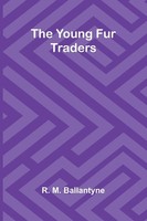 The Young Fur Traders R. M. Ballantyne Taschenbuch Englisch 2025 Alpha Edition
