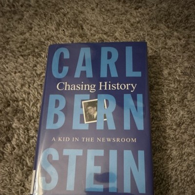 Chasing History: A Kid in the Newsroom by Carl Bernstein, Hardcover, English