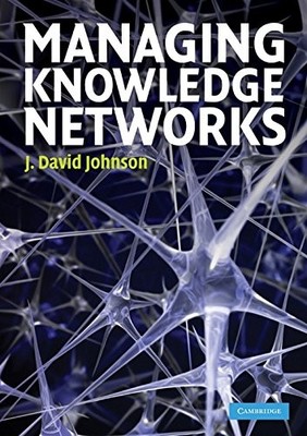 Managing Knowledge Networks,J. David Johnson