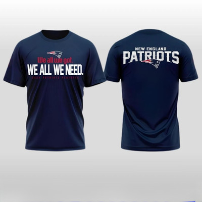 HOT NEW ITEM! New England Patriots 2026 We All We Got We All We Need Shirt