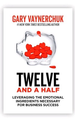 Twelve and a Half: Leveraging the Emo- Gary Vaynerchuk, 9780062674685, hardcover