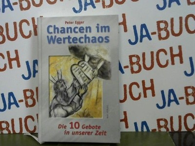 Chancen im Wertechaos die 10 Gebote in unserer Zeit Egger, Peter: