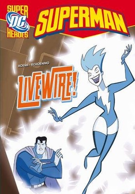 Livewire! (DC Super Heroes: Superman) By Blake A. Hoena