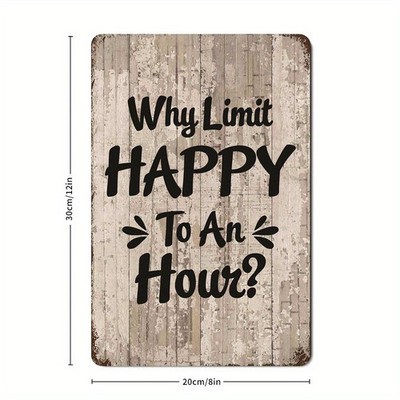  2D 1PC 8*12in Metal Iron Sign Quote Design 'Why Limit Happiness To An Hours' 