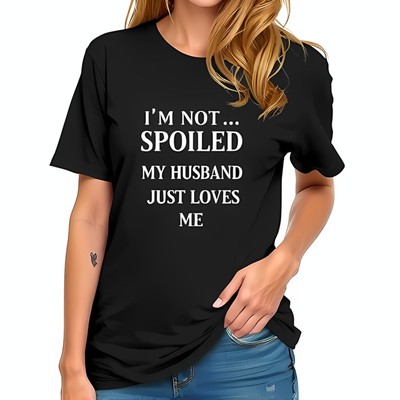 Funny Cotton Short Sleeve T-Shirt for Women - '' I'M NOT SPOILED MY-All-cotton