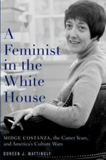 A Feminist in the White House: Midge Costanza, the Carter Years, and America's C