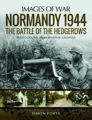 NORMANDY 1944 THE BATTLE OF THE HEDGEROW by Simon Forty Paperback Self Help
