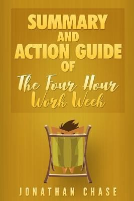 Summary: The 4 Hour Work Week: Action Guide To Escape 9 - 5, Live Anywhere,...
