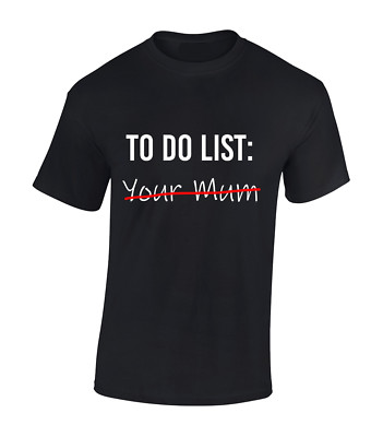 TO DO LIST YOUR MUM HERREN T-SHIRT LUSTIG UNHÖFLICH KOMÖDIE MEME WITZ GESCHENKIDEE TOP