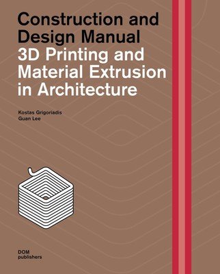 3D Printing and Material Extrusion in Architecture | Kostas Grigoriadis (u. a.)