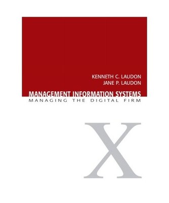 Management Information Systems: Managing the Digital Firm: Managing the Digital 